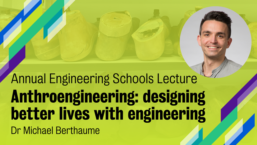 Annual Engineering Schools Lecture: Anthroengineering, designing better lives with engineering